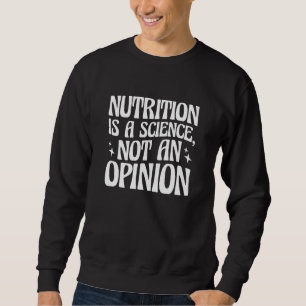 Ernährung ist eine Wissenschaft, keine Meinung Ern Sweatshirt