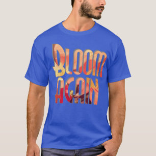 Erneut blühen T-Shirt