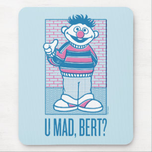 Ernie U Mad, Bert? Mousepad