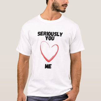 Ernst, du hast mich Liebe T-Shirt