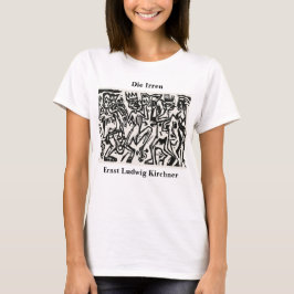 Ernst Ludwig Kirchner Die Irren III T-Shirt