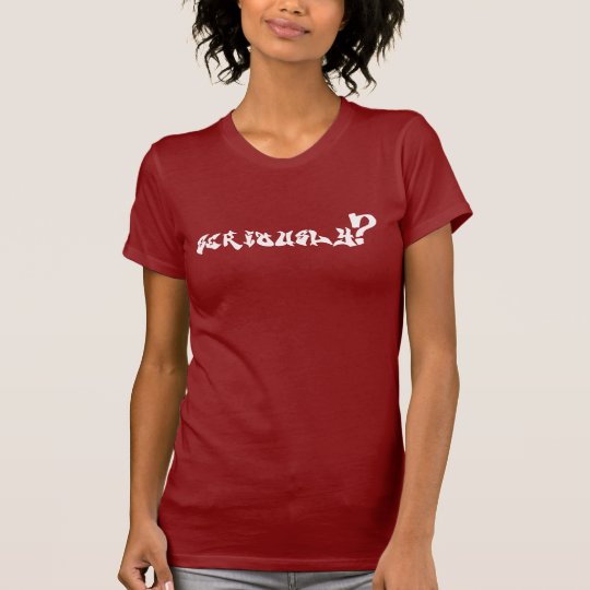 Ernsthaft? Damen-Shirt T-Shirt