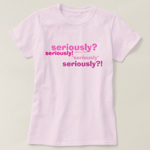 ernsthaft? ernsthaft! , "ernsthaft", durch T-Shirt