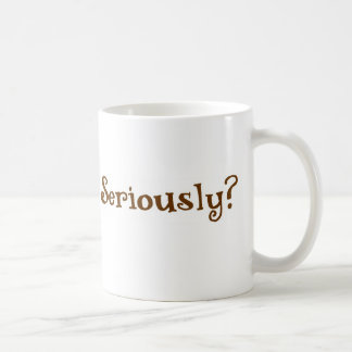 Ernsthaft? Kaffeetasse