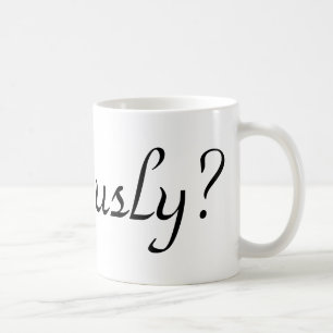 ernsthaft? kaffeetasse