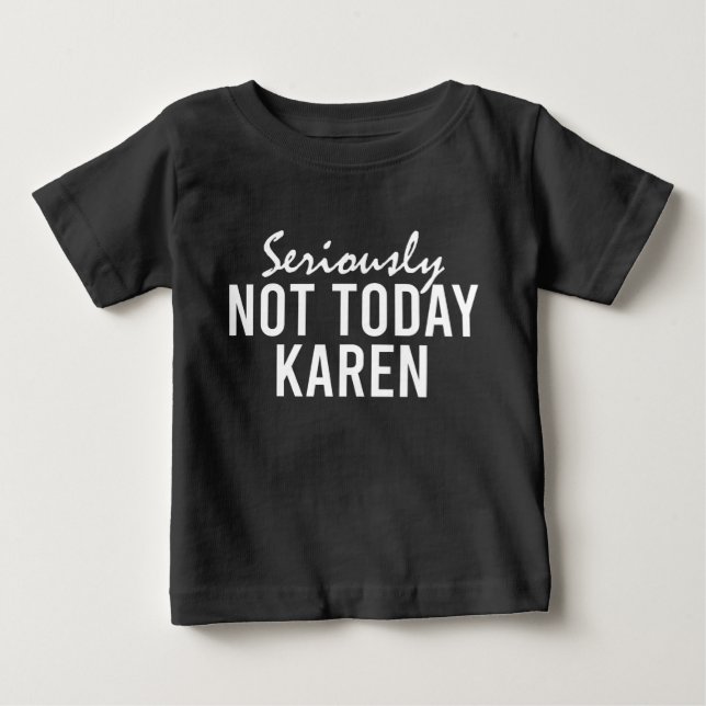 Ernsthaft nicht heute Karen Funny Baby T-shirt (Vorderseite)