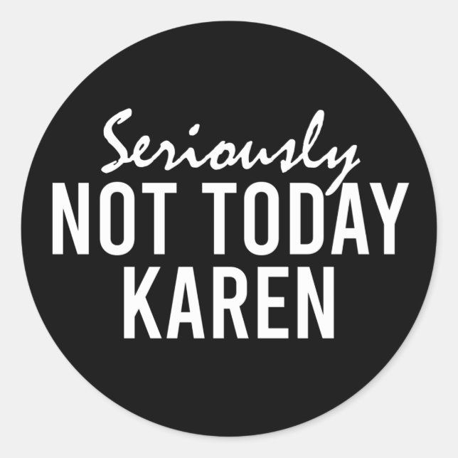 Ernsthaft nicht heute Karen Funny Runder Aufkleber (Vorderseite)