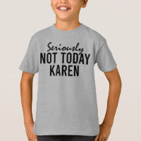 Ernsthaft nicht heute Karen Funny