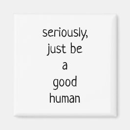 ernsthaft nur ein guter Mensch Magnet