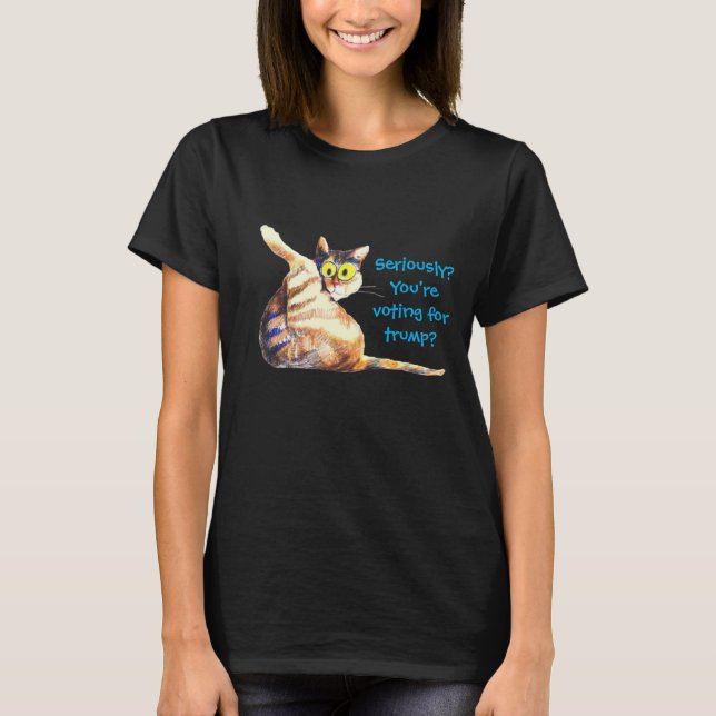 Ernsthaft?Sie stimmen für Trump? Katzenpilze T-Shirt (Vorderseite)