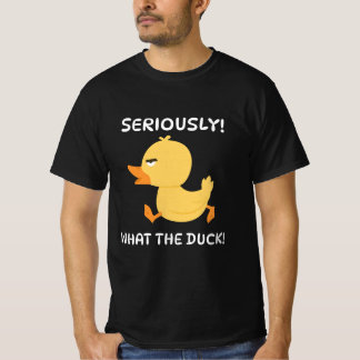 Ernsthaft, was die Ente! T-Shirt