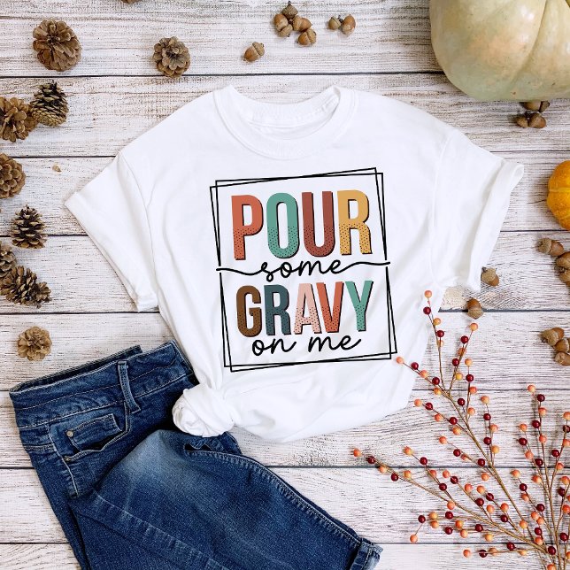 Erntedank Spaß Gießen Sie etwas Gravy auf meinem T T-Shirt (Von Creator hochgeladen)