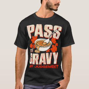 Erntedank überholt das Gravy-Nicht-Urteil T-Shirt