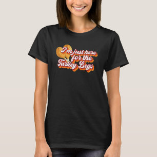 Erntedankfest Ich bin nur wegen der Truthahnbeine T-Shirt
