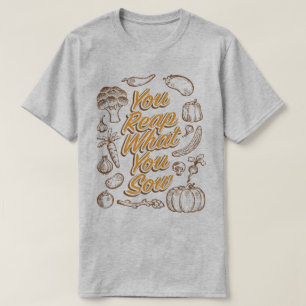 Ernten Sie, was Sie die Gartenarbeit säen, Humor- T-Shirt