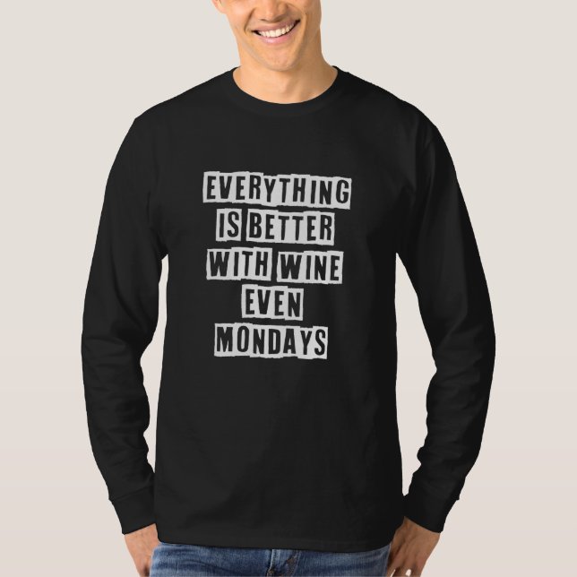 Eroded Text Idea  Everything Is Better With Wine E T-Shirt (Vorderseite)