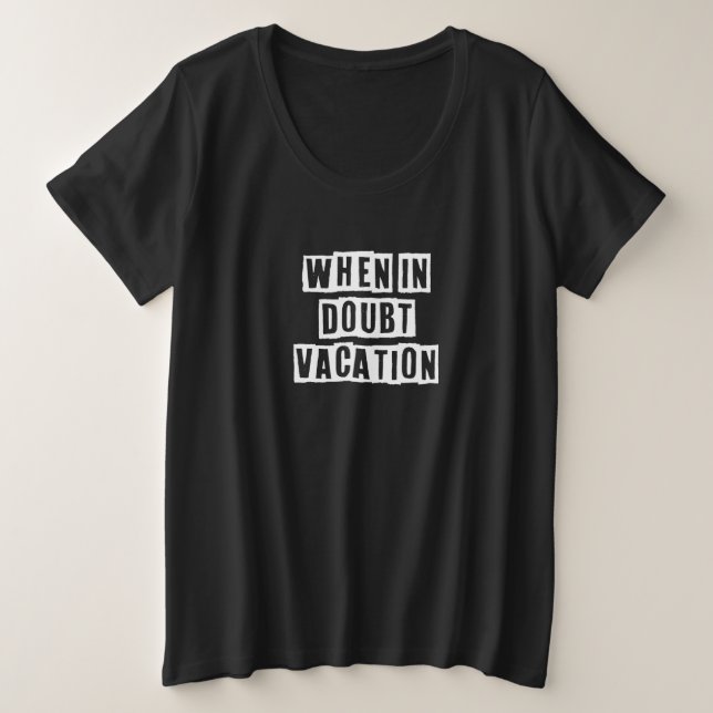 Eroded Text Idea  When In Doubt Vacation Große Größe T-Shirt (Design vorne)