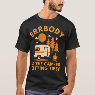 Errbody At The Camper Getting Tipsy Funny Camping  T-Shirt