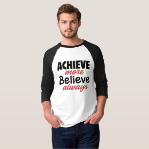 Erreiche mehr, glaube immer T-Shirt
