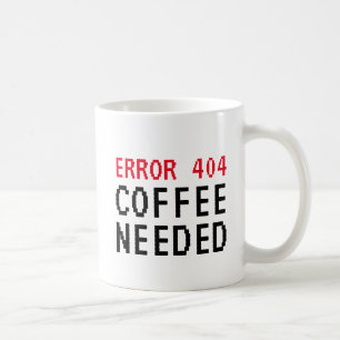 Erreur 404 Café Besoin d'une tasse drôle pour le
