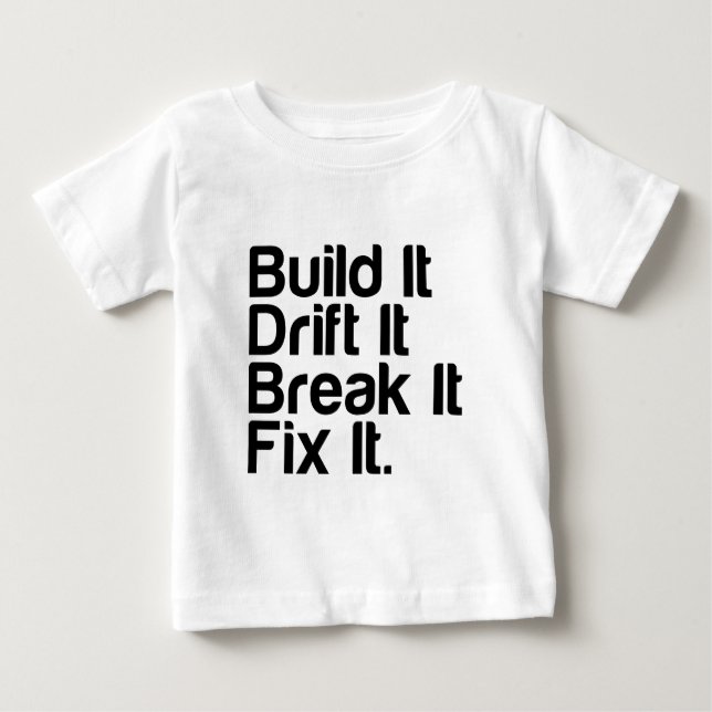 Errichten Sie es, treiben Sie es, brechen Sie es, Baby T-shirt (Vorderseite)