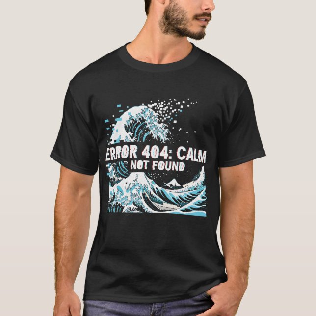 Error 404: Calm Not Found T-Shirt (Vorderseite)