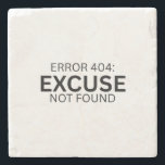 Error 404: Excuse Not Found Coaster Steinuntersetzer<br><div class="desc">Protect your base. Sandstone coaster with high-contrast typography to keep your workspace clean and your mind on the results.</div>