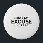 Error 404 Excuse Not Found Minimalist Typewriter Button<br><div class="desc">Wear the metric. A high-contrast, minimalist pin featuring bold typewriter text for your bag, jacket, or office lanyard.</div>
