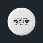 Error 404 Excuse Not Found Minimalist Typewriter Button<br><div class="desc">Wear the metric. A high-contrast, minimalist pin featuring bold typewriter text for your bag, jacket, or office lanyard.</div>