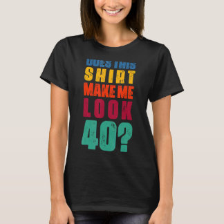 Erscheint mir das 40 Jahre alte 40. Geburtstag? T-Shirt
