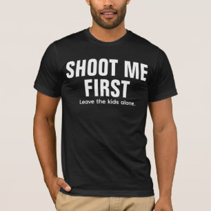 Erschieße mich zuerst T-Shirt