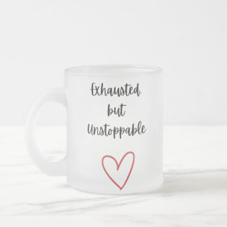 Erschöpft aber Unaufhaltsam Tasse