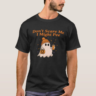 Erschreck mich nicht, ich könnte lustig pinkeln Ha T-Shirt