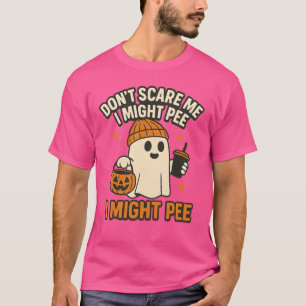 Erschreck mich nicht, ich könnte pinkeln T-Shirt