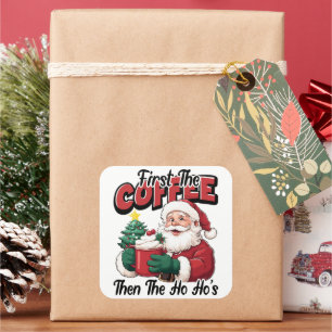 Erst der Kaffee, dann Ho Ho's Santa Quadratischer Aufkleber