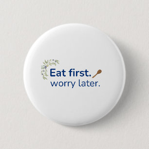Erst essen, später Sorgen Button