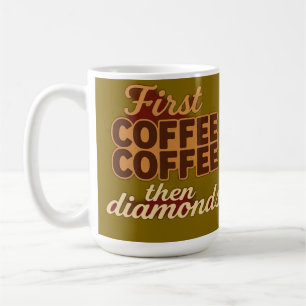 Erst Kaffee, dann Diamanten Kaffeetasse