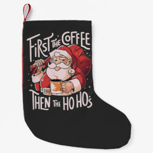 Erst Kaffee, dann die Ho Hos Weihnachts-Santa Kleiner Weihnachtsstrumpf
