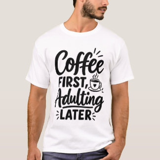 Erst Kaffee, später Erwachsenwerden Lustige Aussag T-Shirt