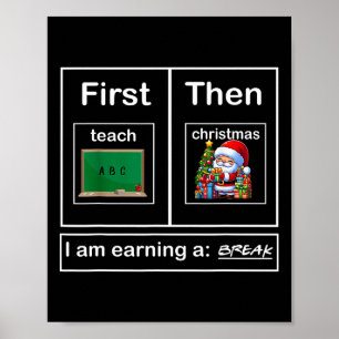 Erst lehren dann Weihnachten verdiene ich einen Br Poster
