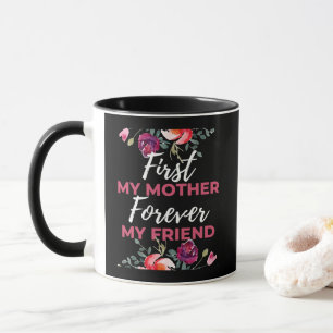 Erst meine Mutter, für immer meine Freundin Tasse