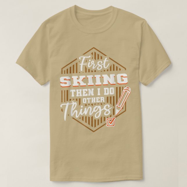 Erst Skifahren dann noch etwas Anderes machen Funn T-Shirt (Design vorne)