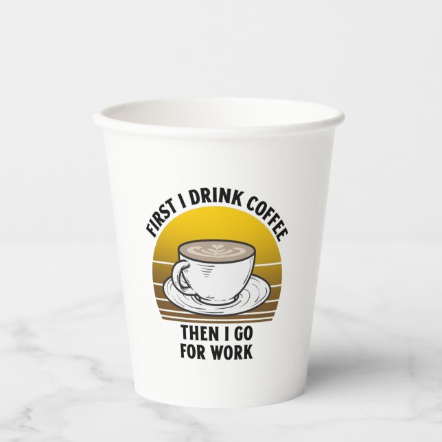 Erst trinke ich Kaffee, dann gehe ich zur Arbeit Pappbecher (Vorderseite)