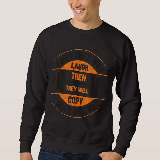 Erst werden sie lachen, dann werden sie Don't Gi k Sweatshirt (Vorderseite)