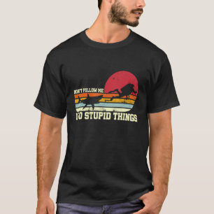 Erstaunlich Folgen Sie mir nicht, ich mache dumme T-Shirt