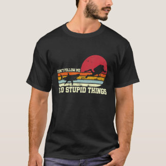 Erstaunlich Folgen Sie mir nicht, ich mache dumme T-Shirt