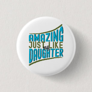 Erstaunlich, genau wie meine Tochter, stolze Famil Button