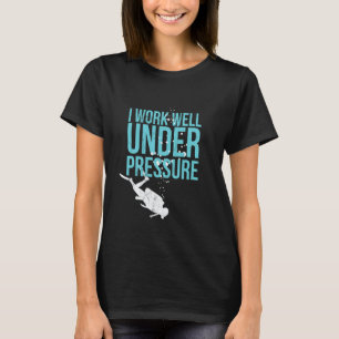 Erstaunlich, ich arbeite gut unter Druck - Tauchen T-Shirt