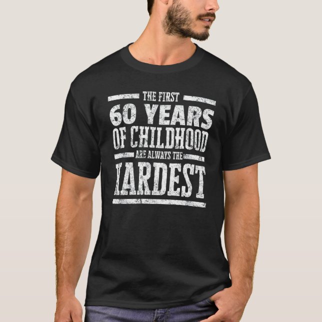 Erste 60 Jahre der Kindheit immer das härteste Shi T-Shirt (Vorderseite)