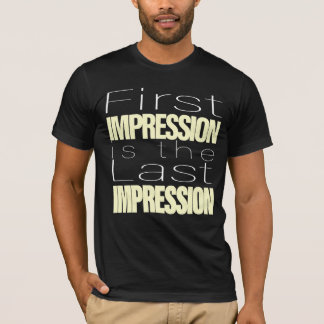 Erste Eindruck ist der letzte Eindruck T-Shirt